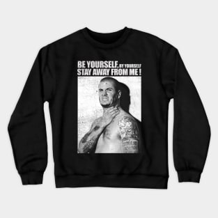 Be Yourself By Yourself Stay Away From Me Crewneck Sweatshirt